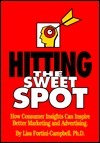 Book cover of Hitting The Sweet Spot: How Consumer Insights Can Inspire Better Marketing And Adv. by Lisa Fortini - Campbell