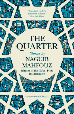 Book cover of The Quarter: Stories by Naguib Mahfouz, Elif Shafak (Foreword), Roger Allen (Trans.)