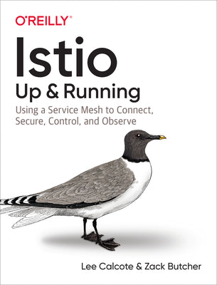 Book cover of Istio: Up and Running: Using a Service Mesh To Connect, Secure, Control, And Observe by Lee calcote, Zack Butcher