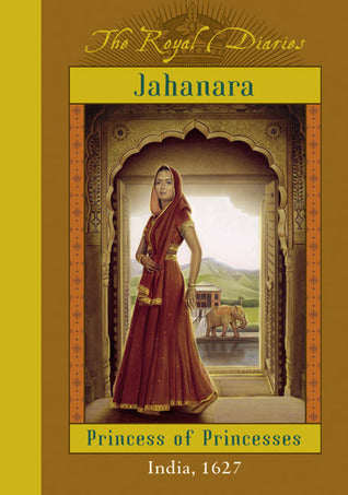 Book cover of Jahanara: Princess Of Princesses, India, 1627 by Kathryn Lasky