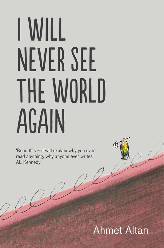 Book cover of I Will Never See The World Again by Ahmet Altan, Yasemin Çongar (Trans.)
