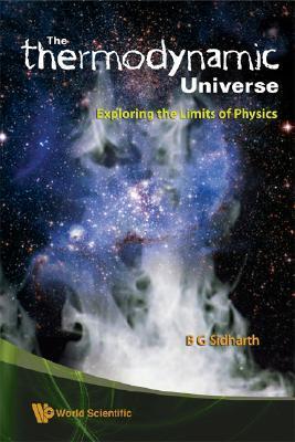 Book cover of Thermodynamic Universe, The: Exploring The Limits Of Physics by B.G. Sidharth