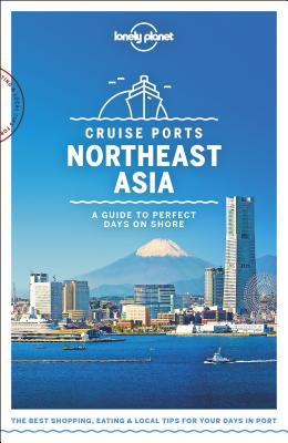 Book cover of Lonely Planet Cruise Ports Northeast Asia 1 by Ray Bartlett