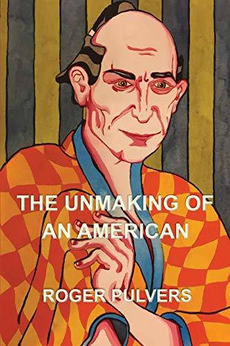 Book cover of The Unmaking Of An American by Roger Pulvers