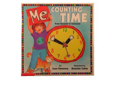 Book cover of Me Counting Time: From Seconds to Centuries by joan-sweeney, Annette Cable (Illus.)