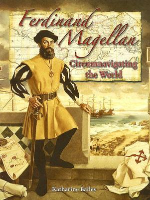 Book cover of Ferdinand Magellan: Circumnavigating the World by Katharine Bailey