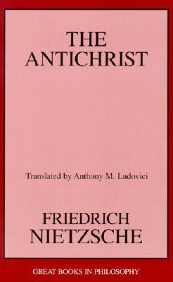 Book cover of The Antichrist by Friedrich Nietzsche, Anthony Mario Ludovici (Trans.)
