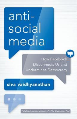 Book cover of Antisocial Media: How Facebook Disconnects Us and Undermines Democracy by Siva Vaidhyanathan