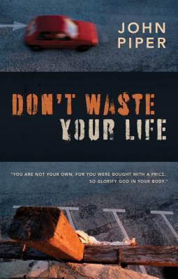 Book cover of Don't Waste Your Life by John      Piper