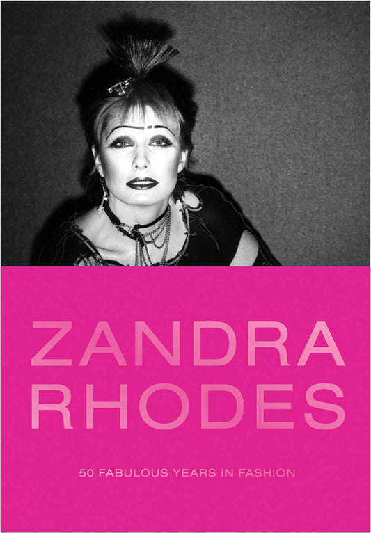 Book cover of Zandra Rhodes: 50 Fabulous Years In Fashion by Suzy Menkes (Foreword), Marylou Luther (Contrib.), Anna Sui (Contrib.), Joan Agajanian Quinn (Contrib.), Rajeev Sethi (Contrib.), Helena Matheopoulos (Contrib.), Mary Schoeser (Contrib.), Pierpaolo Piccioli (Contrib.), Iris Apfel (Preface), Dennis Nothdruft (Ed.), Zandra Rhodes (Ed.)