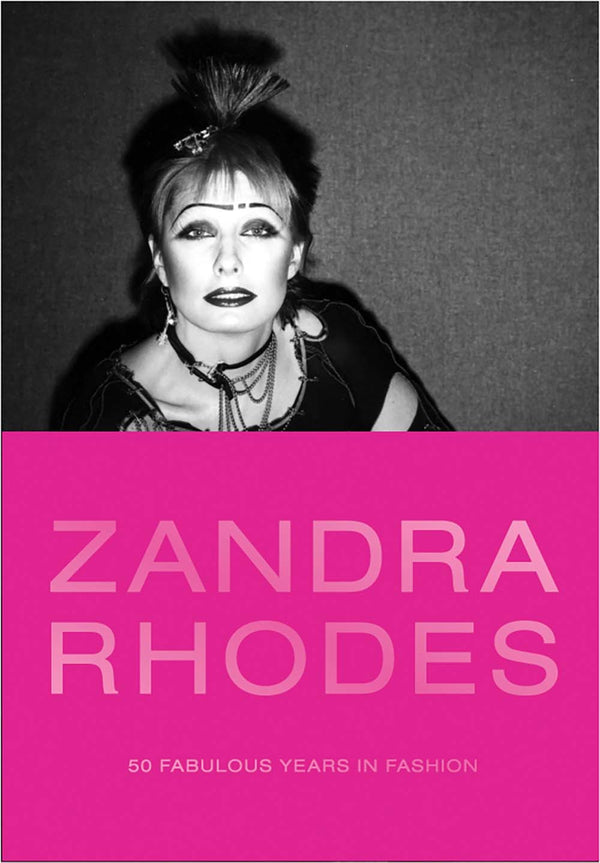 Book cover of Zandra Rhodes: 50 Fabulous Years In Fashion by Suzy Menkes (Foreword), Marylou Luther (Contrib.), Anna Sui (Contrib.), Joan Agajanian Quinn (Contrib.), Rajeev Sethi (Contrib.), Helena Matheopoulos (Contrib.), Mary Schoeser (Contrib.), Pierpaolo Piccioli (Contrib.), Iris Apfel (Preface), Dennis Nothdruft (Ed.), Zandra Rhodes (Ed.)