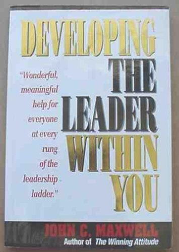 Book cover of Developing The Leader Within You by John C. Maxwell