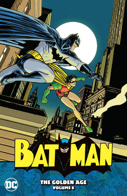 Book cover of Batman The Golden Age 6 by Bill Finger, Don Cameron, Alvin  Schwartz, Joseph Greene, Mort Weisinger, Joe Samachson, Edmond Hamilton, Jack Schiff, Dick Sprang (Illus.), Jerry Robinson (Illus.), Jack Burnley (Illus.), George Roussos (Illus.), Bob Kane (Illus.), Charles Paris (Illus.), Gene McDonald (Illus.), Ray Burnley (Illus.), Nick Derington (Cover Artist)