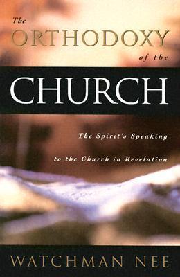 Book cover of The Orthodoxy Of The Church by Watchman Nee