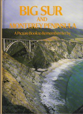 Book cover of Big Sur and Monterey Peninsula: A Picture Book to Remember Her By by Philip Clucas (Designer), Ted Smart (Producer), David Gibbon (Producer)