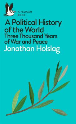 Book cover of A Political History of the World: Three Thousand Years of War and Peace by Jonathan Holslag