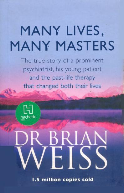 Book cover of Many Lives, Many Masters: The True Story of a Prominent Psychiatrist, His Young Patient and the Past Life Therapy That Changed Both of Their Lives by Brian L. Weiss