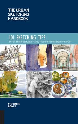 Book cover of The Urban Sketching Handbook 101 Sketching Tips: Tricks, Techniques, And Handy Hacks For Sketching On The Go (Volume 8) by Stephanie Bower