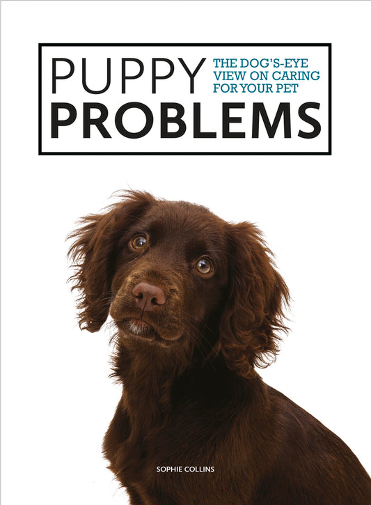Book cover of Puppy Problems: The Dog’s-Eye View On Tackling Puppy Problems by Sophie    Collins