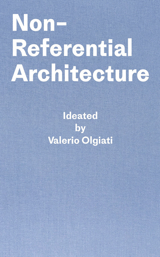 Book cover of Non-Referential Architecture: Ideated By Valerio Olgiati And Written By Markus Breitschmid by Valerio Olgiati, Markus Breitschmid