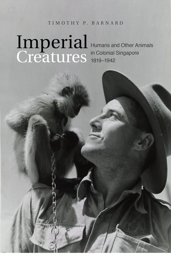 Book cover of Imperial Creatures: Humans and Other Animals in Colonial Singapore, 1819-1942 by Timothy P. Barnard