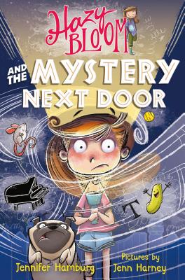 Book cover of Hazy Bloom And The Mystery Next Door by Jennifer Hamburg, Jenn Harney (Illustrations)