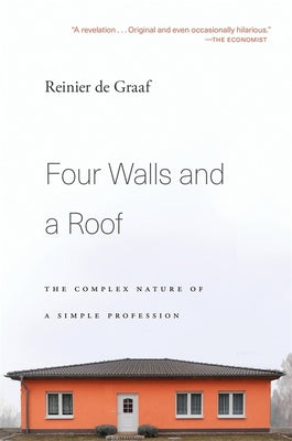 Book cover of Four Walls and a Roof: The Complex Nature of a Simple Profession by Reinier de Graaf