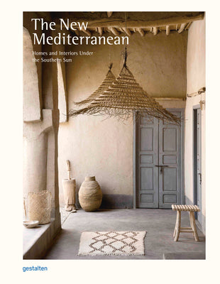 Book cover of The New Mediterranean: Homes And Interiors Under The Southern Sun by Gestalten (Ed.)