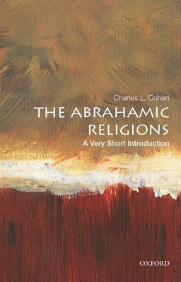 Book cover of The Abrahamic Religions: A Very Short Introduction by Charles L Cohen