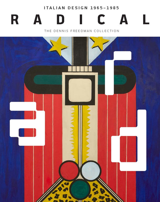 Book cover of Radical: Italian Design 1965–1985, The Dennis Freedman Collection by Cindi Strauss, Germano Celant (Contrib.), Marissa S. Hershon (Contrib.), J. Taylor Kubala (Contrib.), Sarah Horne (Contrib.)