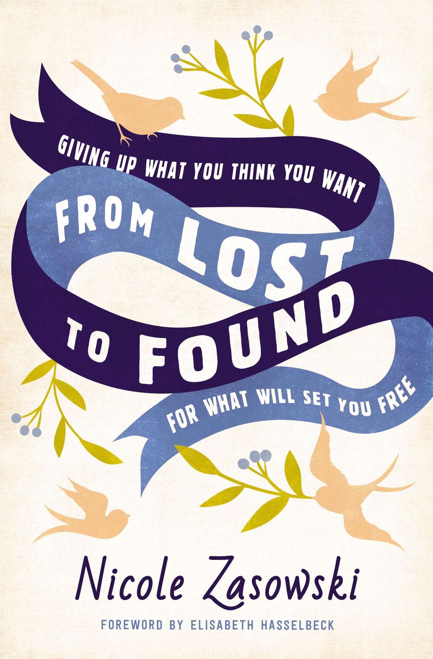 Book cover of From Lost To Found: Giving Up What You Think You Want For What Will Set You Free by Nicole Zasowski