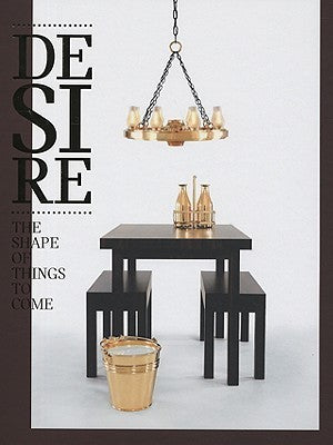 Book cover of Desire: The Shape of Things to Come by Robert Klanten (editor), Sven Ehmann (Ed.), Andrej Kupetz (Ed.), Shonquis Moreno (Ed.), Adeline Mollard (Ed.)