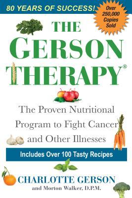 Book cover of The Gerson Therapy: The Proven Nutritional Program To Fight Cancer And Other Illnesses by Charlotte Gerson, Morton Walker