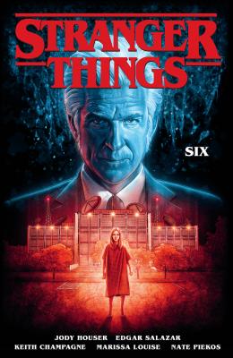 Book cover of Stranger Things: Six by Jody Houser, Edgar Salazar (Illus.), Keith Champagne (Illus.), Marissa Louise (Illus.)