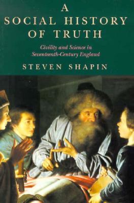 Book cover of A Social History of Truth: Civility and Science in Seventeenth-Century England by Steven Shapin