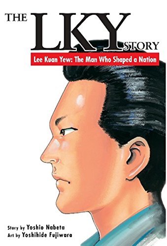 Book cover of The LKY Story. Lee Kuan Yew : The Man Who Shaped A Nation by Yoshio Nabeta, Yoshihide Fujiwara (Illus.)