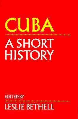 Book cover of Cuba: A Short History by Leslie Bethell (Ed.)