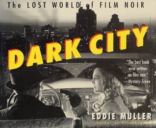 Book cover of Dark City: The Lost World Of Film Noir by Eddie Muller