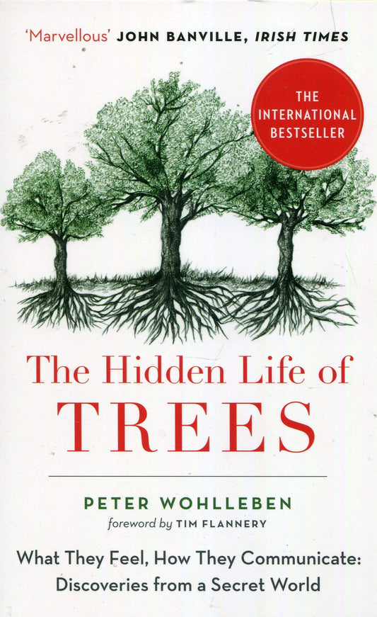 Book cover of The Hidden Life of Trees: What They Feel, How They Communicate: Discoveries From a Secret World by Peter Wohlleben, Tim Flannery (Preface), Jane Billinghurst (Trans.)