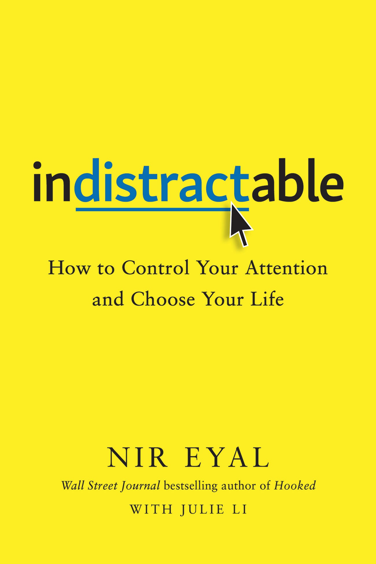 Book cover of Indistractable: How To Control Your Attention And Choose Your Life by Nir   Eyal, Julie Li