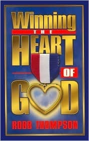 Book cover of Winning The Heart Of God by Robb Thompson