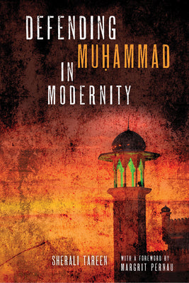 Book cover of Defending Muḥammad In Modernity by Sherali Tareen, Margrit Pernau (Foreword)