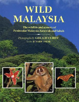 Book cover of Wild Malaysia: The Wildlife and Scenery of Peninsular Malaysia, Sarawak, and Sabah by Junaidi Payne