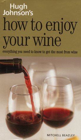 Book cover of Hugh Johnson's How To Enjoy Your Wine: Everything You Need To Know To Get The Most From Wine by Hugh Johnson