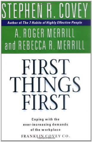 Book cover of First Things First by Stephen R. Covey, A. Roger Merrill, Rebecca R. Merrill