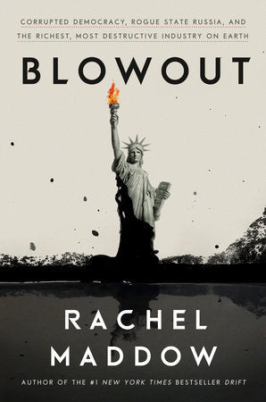 Book cover of Blowout: Corrupted Democracy, Rogue State Russia, And The Richest, Most Destructive Industry On Earth by Rachel Maddow