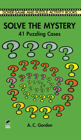 Book cover of Solve The Mystery: 41 Puzzling Cases by A.C. Gordon, Sandra Gardner, Lewis Gardner