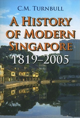 Book cover of A History Of Modern Singapore, 1819-2005 by C.M. Turnbull