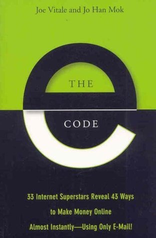 Book cover of The E-Code: 33 Internet Superstars Reveal 43 Ways To Make Money Online Almost Instantly--Using Only E-Mail! by Joe Vitale, Jo Han Mok