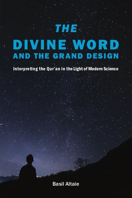 Book cover of The Divine Word and the Grand Design: Interpreting the Qur'an in the Light of Modern Science by Basil Altaie